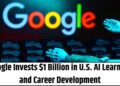 Google commits $1 billion to AI education and job training programs for U.S. college students.