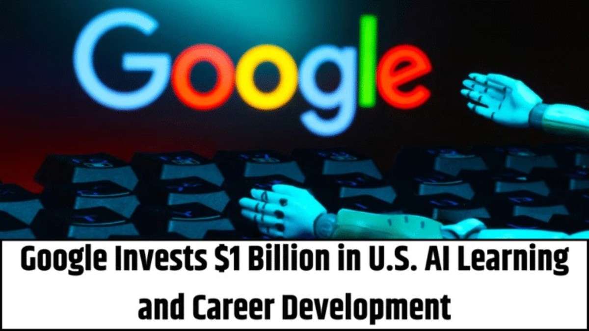 Google commits $1 billion to AI education and job training programs for U.S. college students.